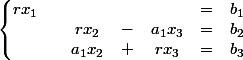 \left\lbrace\begin{matrix} rx_1& & & & &= &b_1 \\ & &rx_2 &- &a_1x_3 &= &b_2 \\ & &a_1x_2 &+ &rx_3 &= &b_3 \end{matrix}\right.